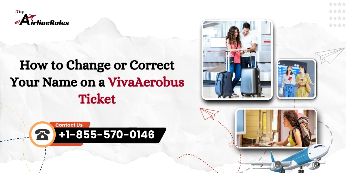 How to Change or Correct Your Name on a VivaAerobus Ticket?