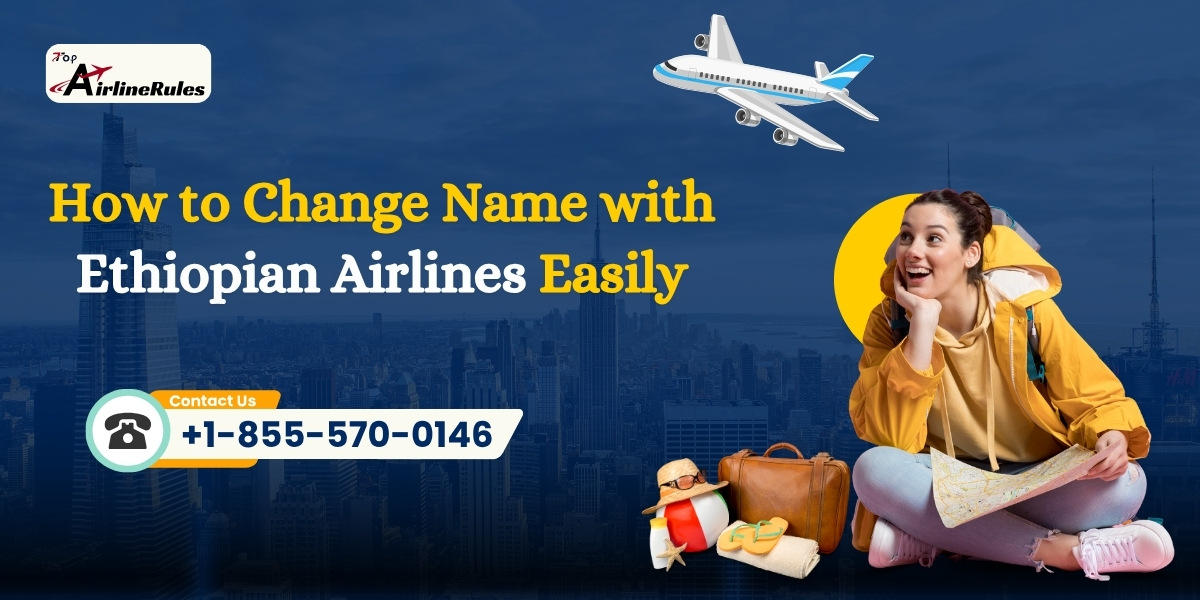 How to Change Name with Ethiopian Airlines Easily
